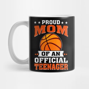 Proud Mom Of An Official Teenager 13Th Birthday Basketball Mug